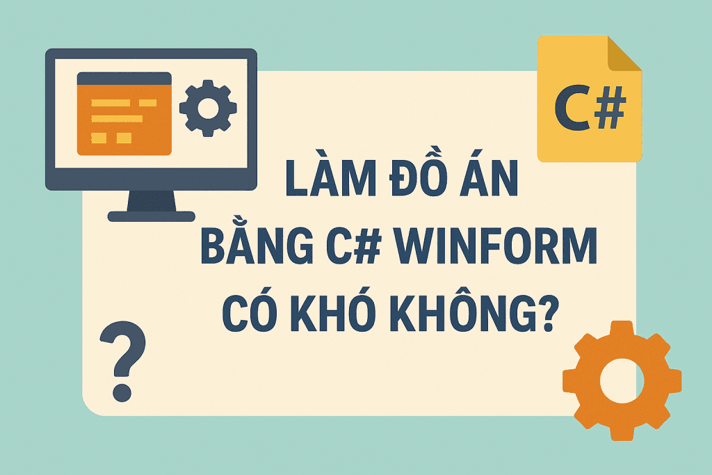 Winworm Làm Đồ Án Bằng C# WinForm Có Khó Không? Hướng Dẫn Chi Tiết Từ A–Z